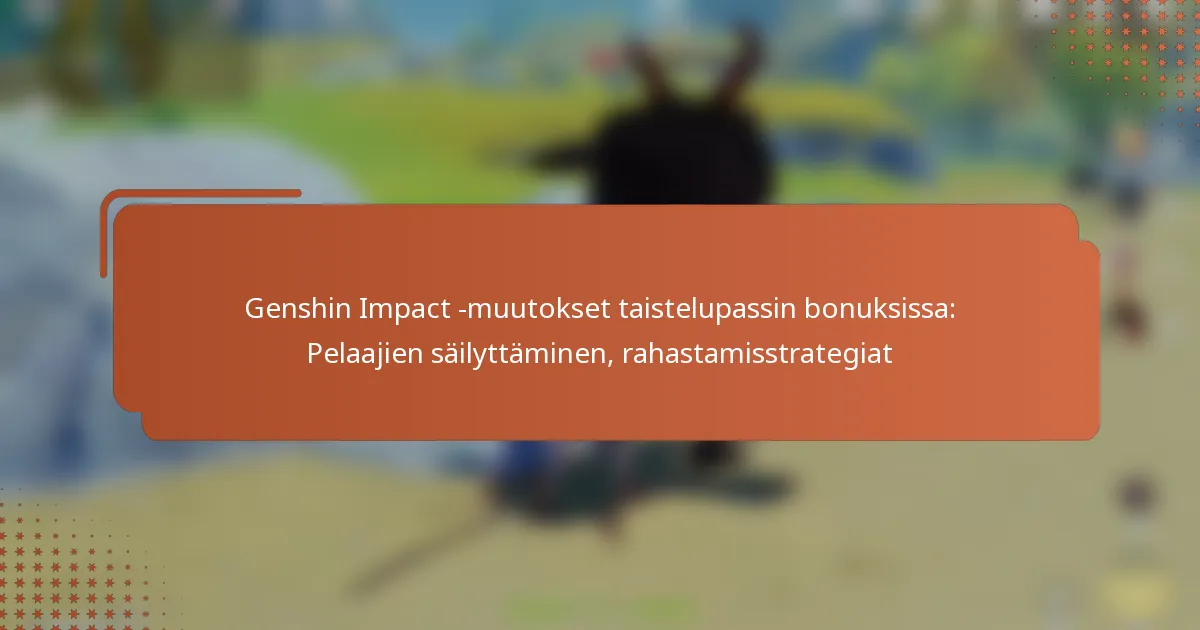 Genshin Impact -muutokset taistelupassin bonuksissa: Pelaajien säilyttäminen, rahastamisstrategiat