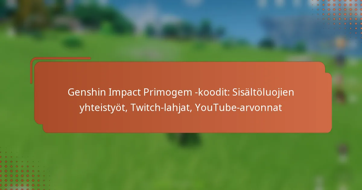 Genshin Impact Primogem -koodit: Sisältöluojien yhteistyöt, Twitch-lahjat, YouTube-arvonnat