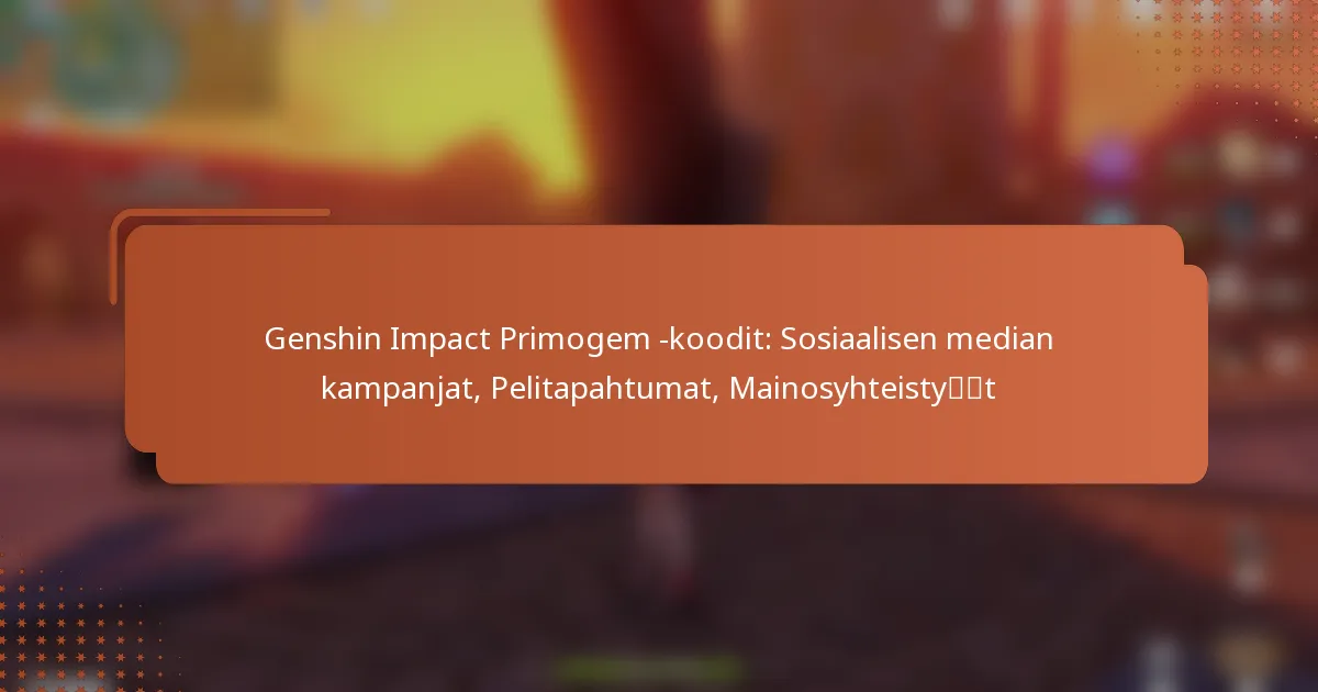 Genshin Impact Primogem -koodit: Sosiaalisen median kampanjat, Pelitapahtumat, Mainosyhteistyöt