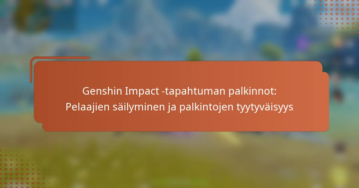 Genshin Impact -tapahtuman palkinnot: Pelaajien säilyminen ja palkintojen tyytyväisyys