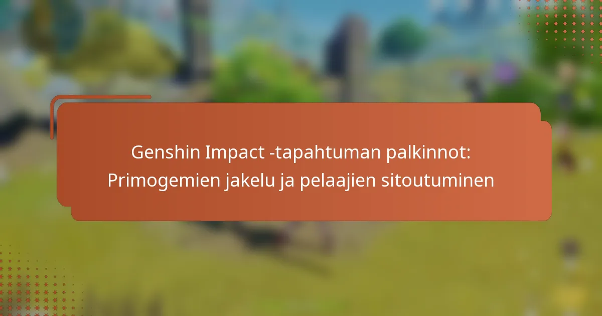 Genshin Impact -tapahtuman palkinnot: Primogemien jakelu ja pelaajien sitoutuminen