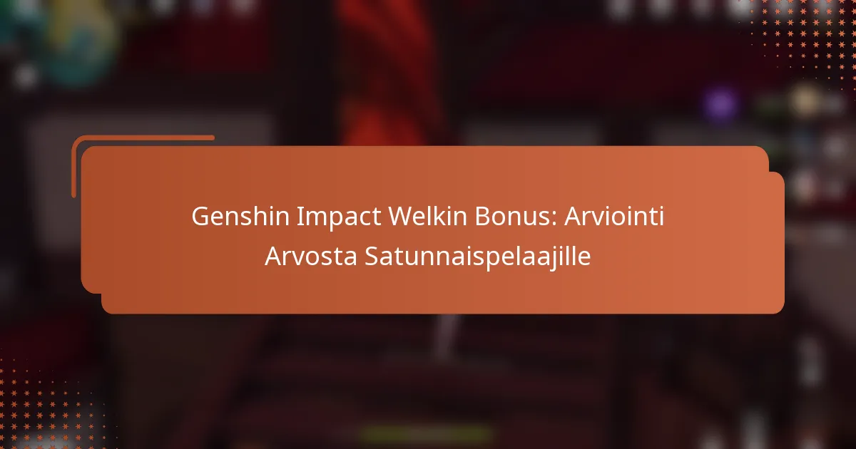 Genshin Impact Welkin Bonus: Arviointi Arvosta Satunnaispelaajille