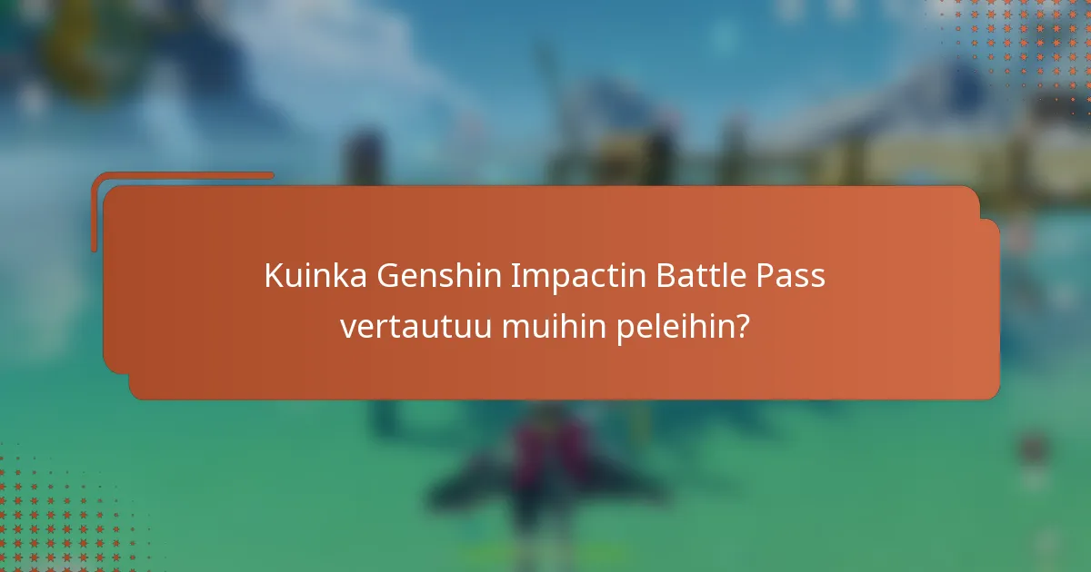 Kuinka Genshin Impactin Battle Pass vertautuu muihin peleihin?