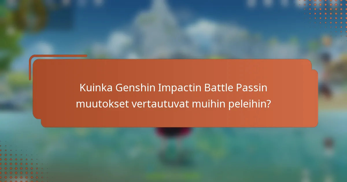 Kuinka Genshin Impactin Battle Passin muutokset vertautuvat muihin peleihin?