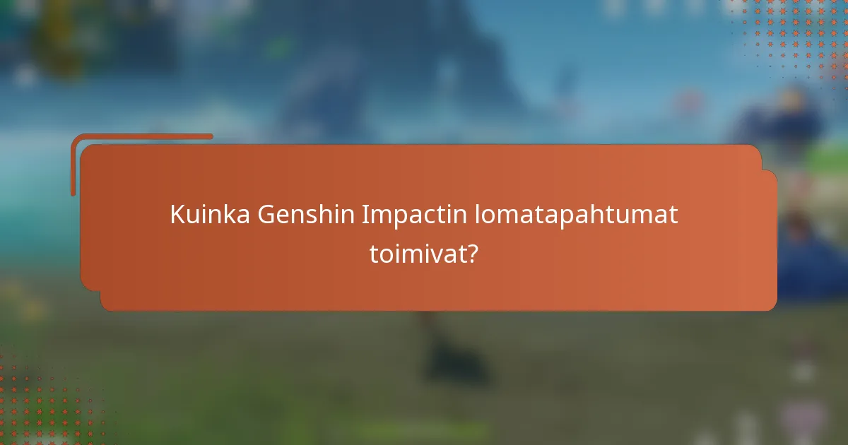 Kuinka Genshin Impactin lomatapahtumat toimivat?