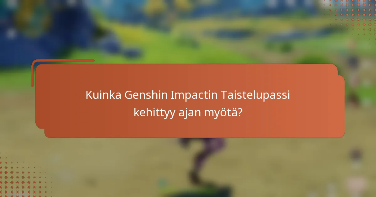 Kuinka Genshin Impactin Taistelupassi kehittyy ajan myötä?