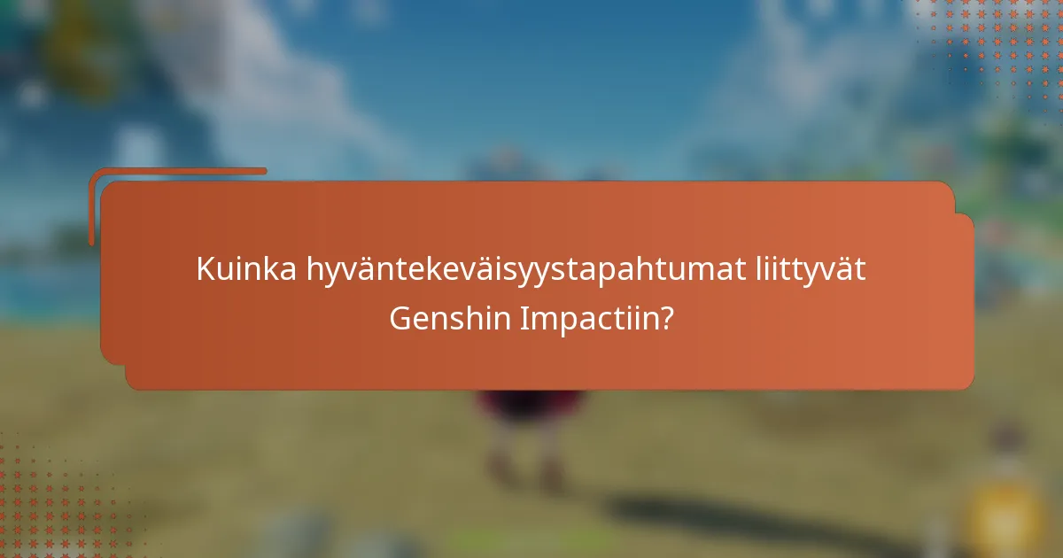 Kuinka hyväntekeväisyystapahtumat liittyvät Genshin Impactiin?