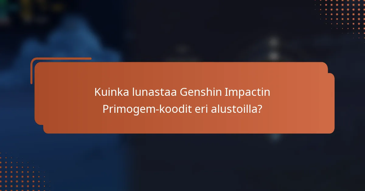 Kuinka lunastaa Genshin Impactin Primogem-koodit eri alustoilla?