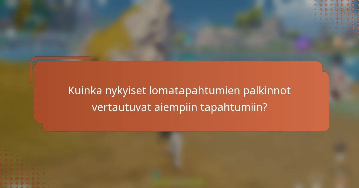 Kuinka nykyiset lomatapahtumien palkinnot vertautuvat aiempiin tapahtumiin?