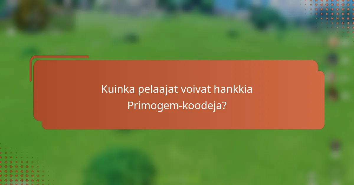 Kuinka pelaajat voivat hankkia Primogem-koodeja?