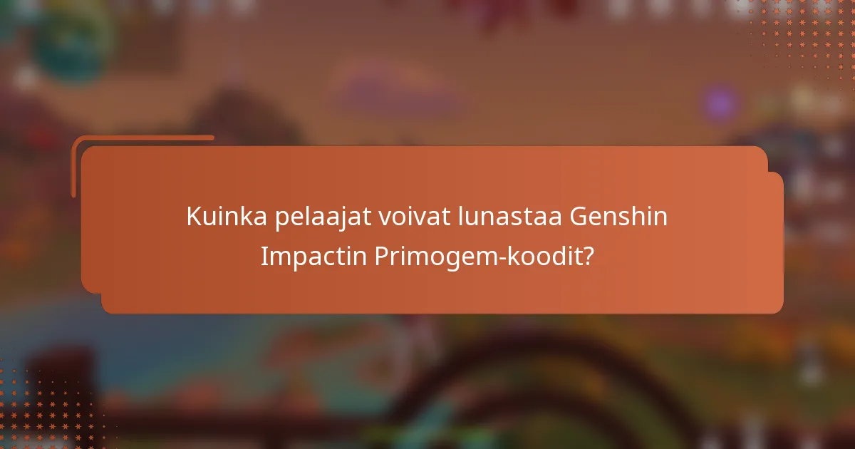 Kuinka pelaajat voivat lunastaa Genshin Impactin Primogem-koodit?