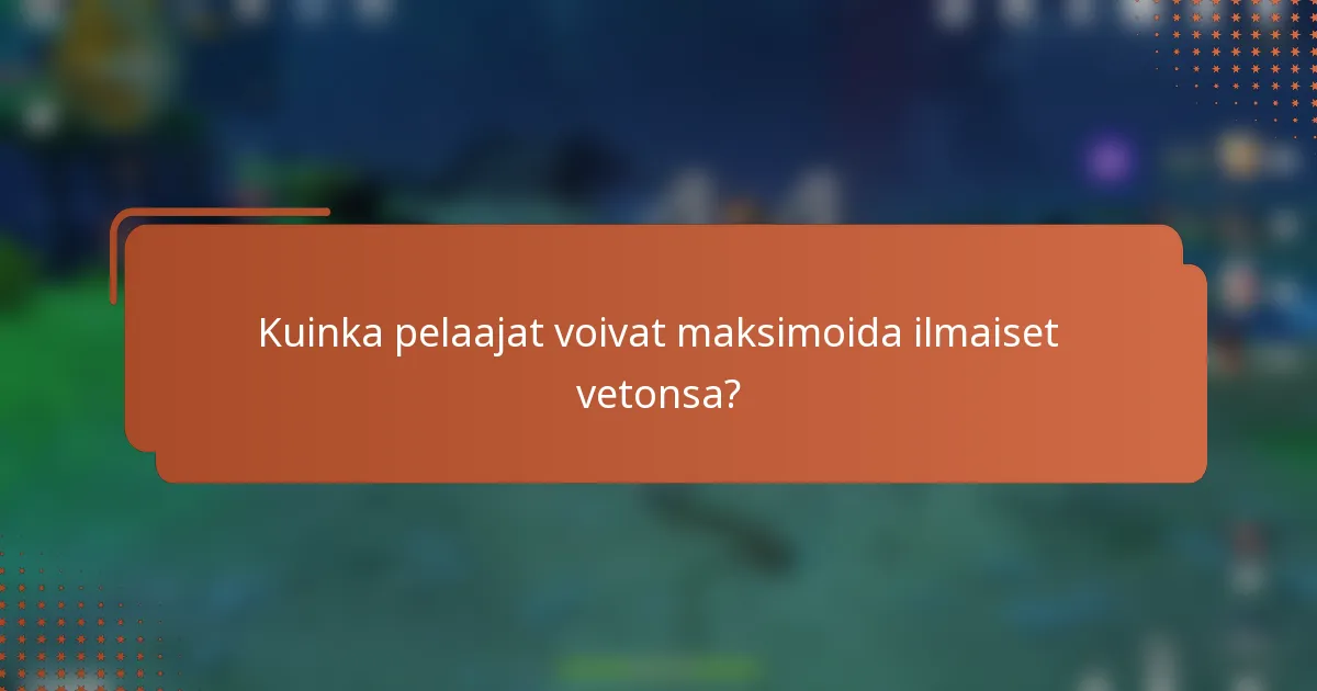 Kuinka pelaajat voivat maksimoida ilmaiset vetonsa?