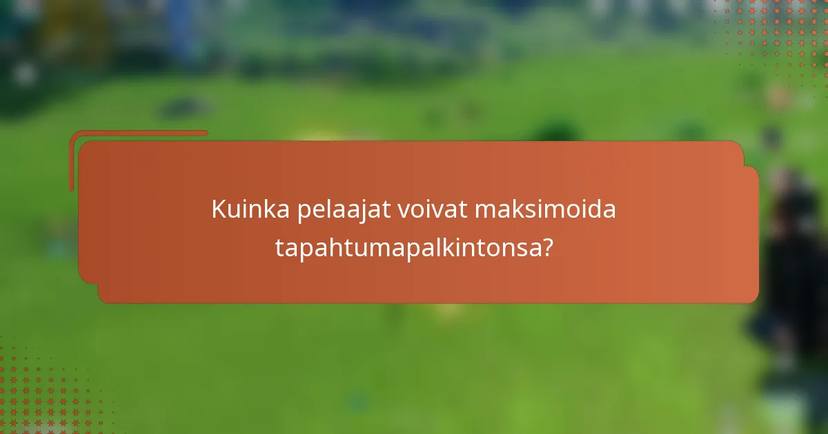 Kuinka pelaajat voivat maksimoida tapahtumapalkintonsa?