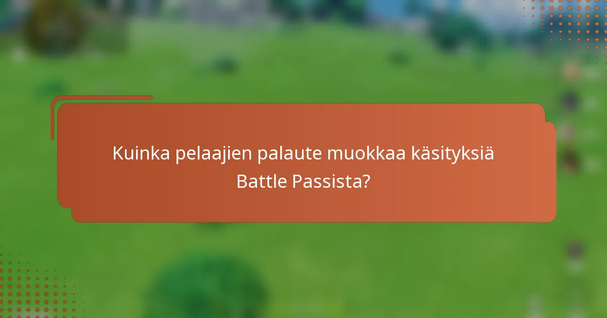 Kuinka pelaajien palaute muokkaa käsityksiä Battle Passista?