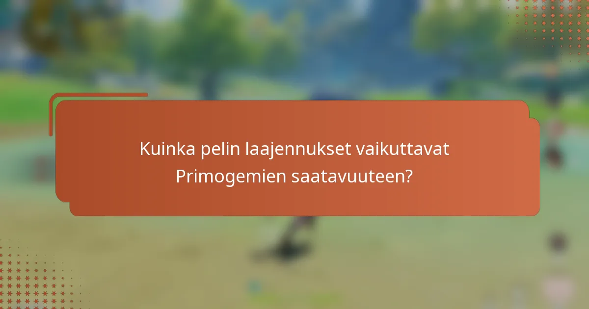 Kuinka pelin laajennukset vaikuttavat Primogemien saatavuuteen?