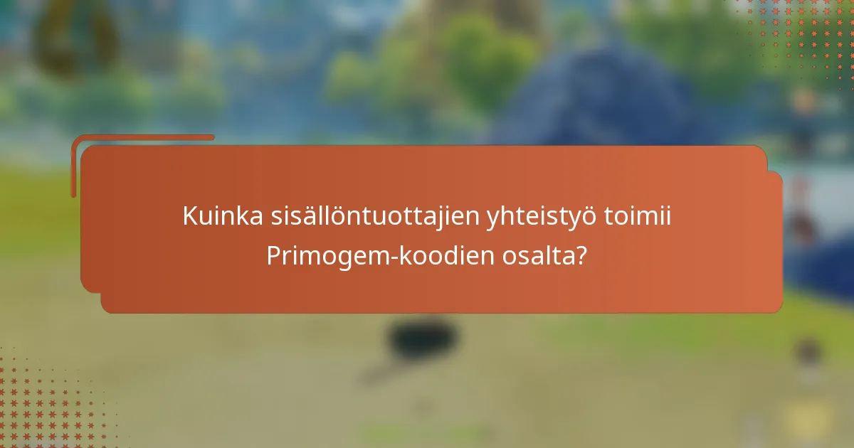 Kuinka sisällöntuottajien yhteistyö toimii Primogem-koodien osalta?