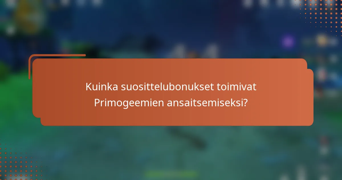 Kuinka suosittelubonukset toimivat Primogeemien ansaitsemiseksi?