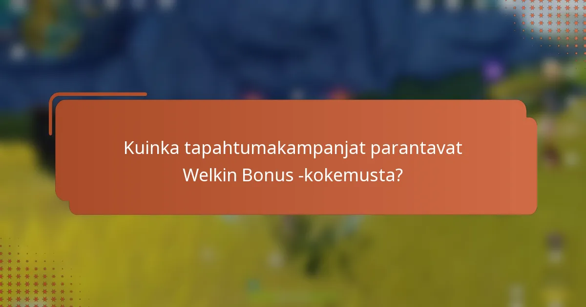 Kuinka tapahtumakampanjat parantavat Welkin Bonus -kokemusta?