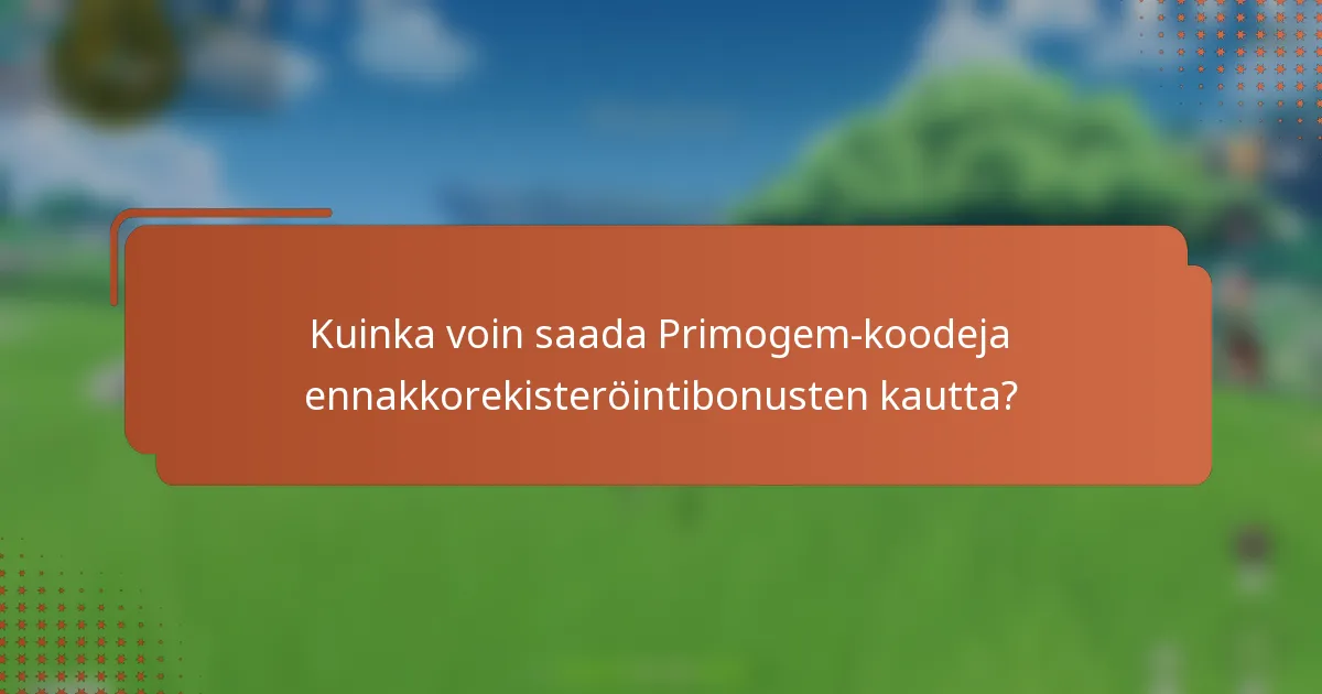 Kuinka voin saada Primogem-koodeja ennakkorekisteröintibonusten kautta?
