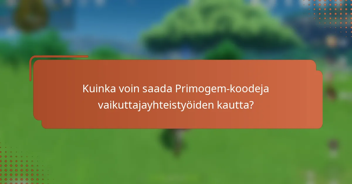 Kuinka voin saada Primogem-koodeja vaikuttajayhteistyöiden kautta?