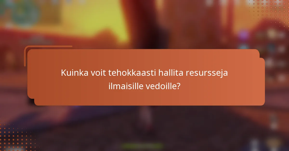 Kuinka voit tehokkaasti hallita resursseja ilmaisille vedoille?