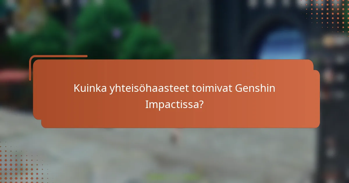 Kuinka yhteisöhaasteet toimivat Genshin Impactissa?