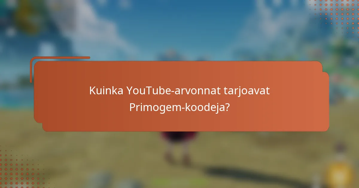Kuinka YouTube-arvonnat tarjoavat Primogem-koodeja?