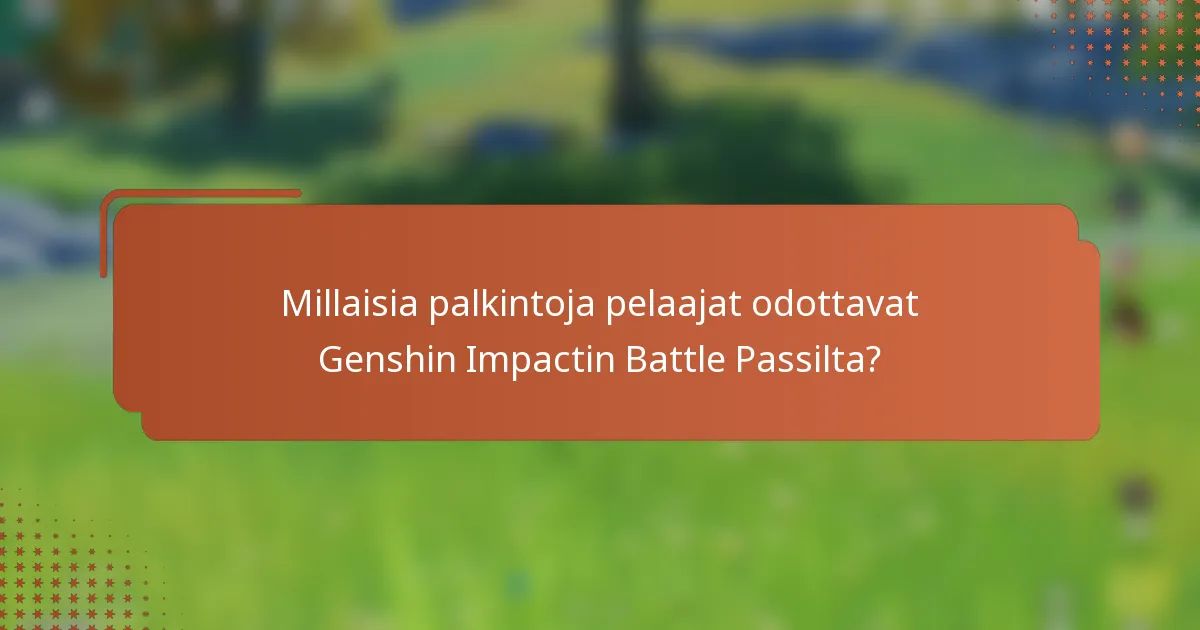 Millaisia palkintoja pelaajat odottavat Genshin Impactin Battle Passilta?