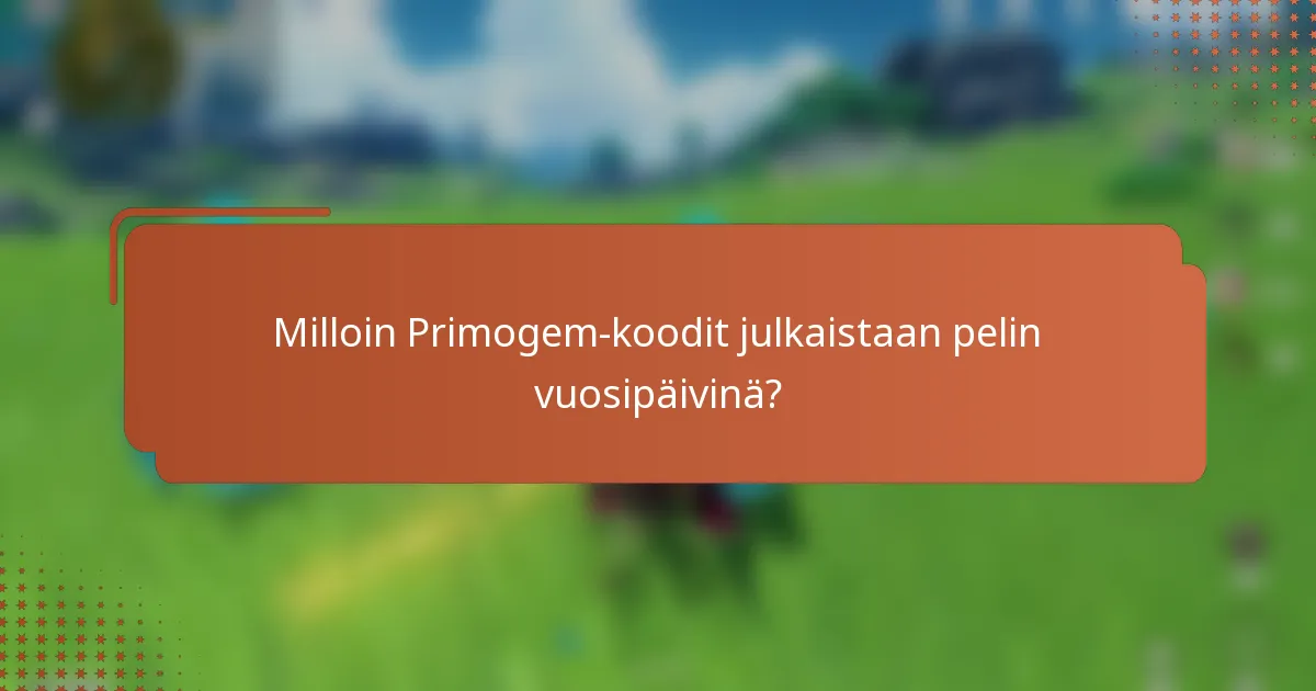 Milloin Primogem-koodit julkaistaan pelin vuosipäivinä?