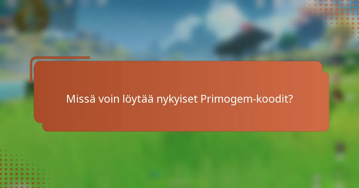Missä voin löytää nykyiset Primogem-koodit?