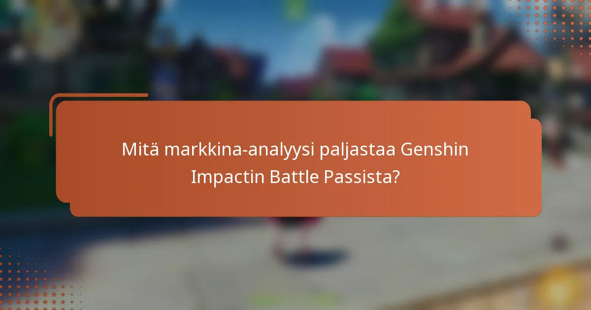 Mitä markkina-analyysi paljastaa Genshin Impactin Battle Passista?