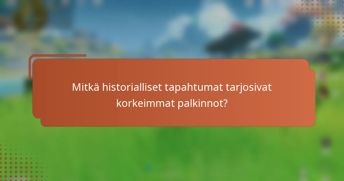 Mitkä historialliset tapahtumat tarjosivat korkeimmat palkinnot?