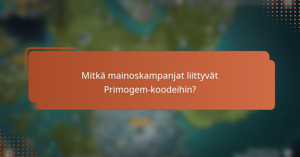 Mitkä mainoskampanjat liittyvät Primogem-koodeihin?