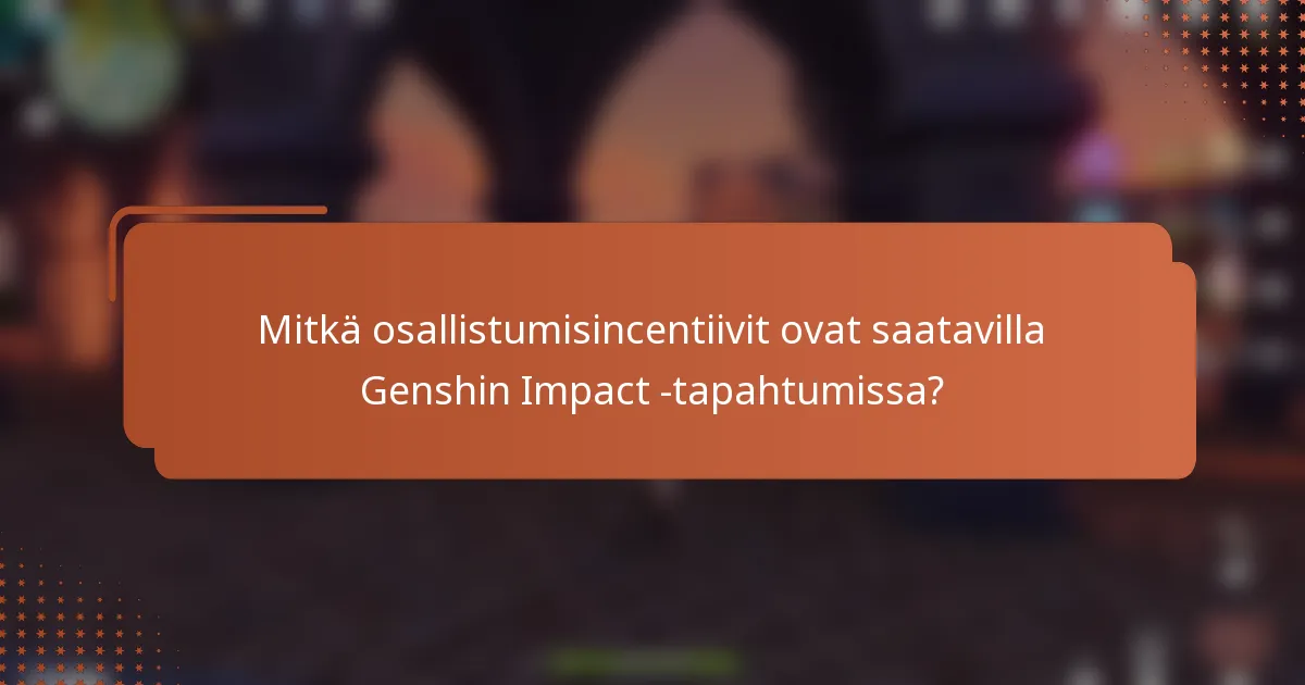 Mitkä osallistumisincentiivit ovat saatavilla Genshin Impact -tapahtumissa?