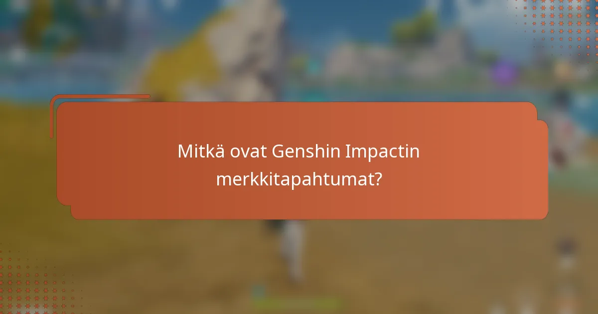 Mitkä ovat Genshin Impactin merkkitapahtumat?