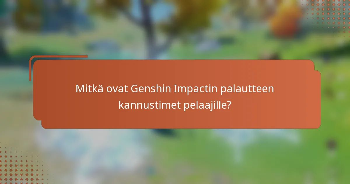 Mitkä ovat Genshin Impactin palautteen kannustimet pelaajille?