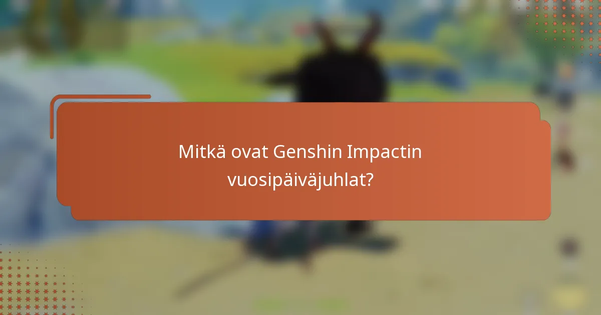Mitkä ovat Genshin Impactin vuosipäiväjuhlat?
