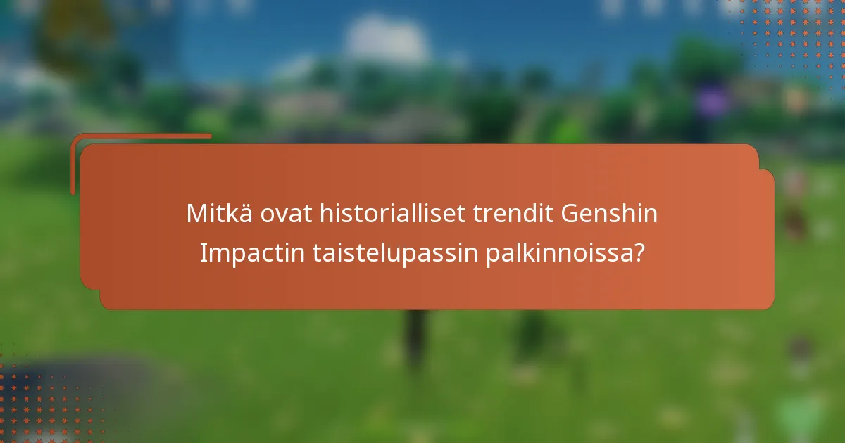 Mitkä ovat historialliset trendit Genshin Impactin taistelupassin palkinnoissa?