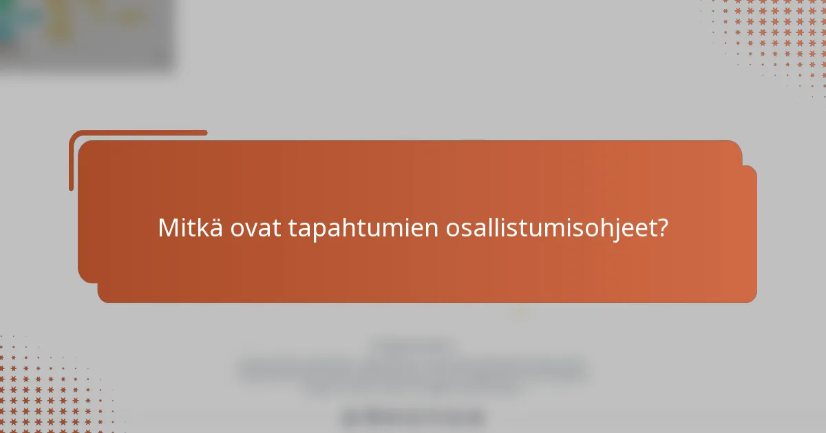 Mitkä ovat tapahtumien osallistumisohjeet?