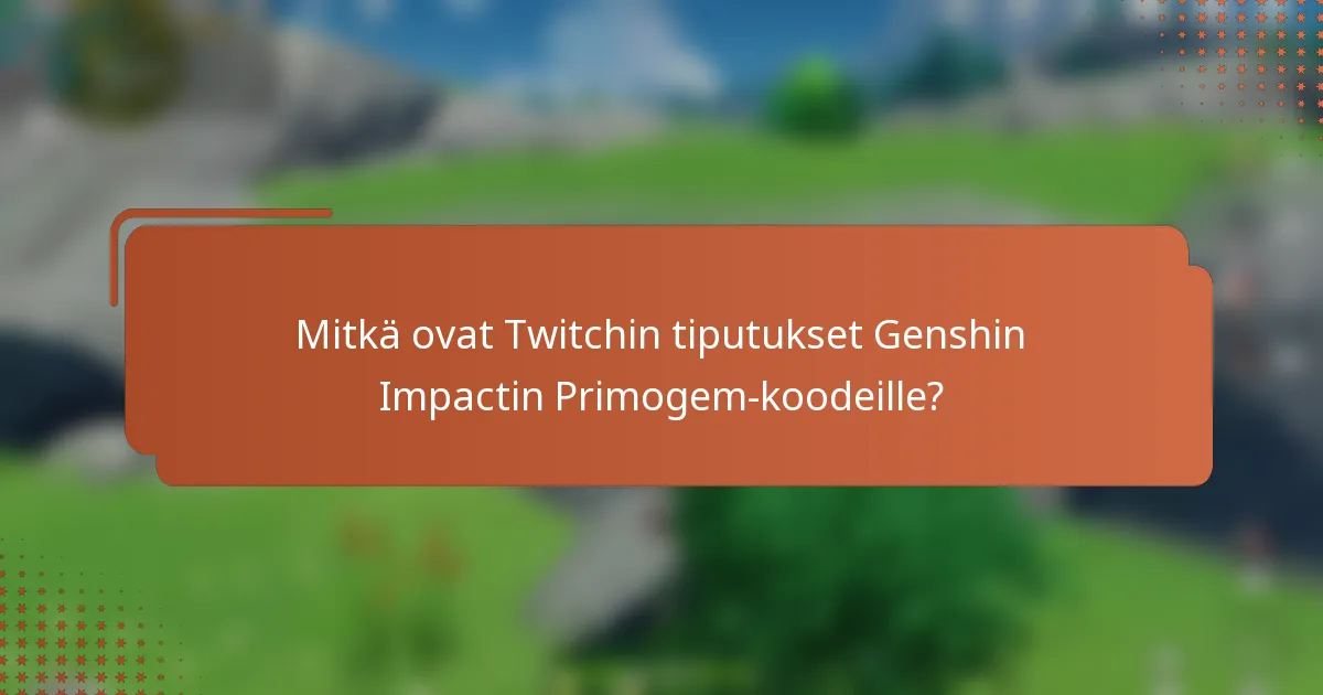 Mitkä ovat Twitchin tiputukset Genshin Impactin Primogem-koodeille?