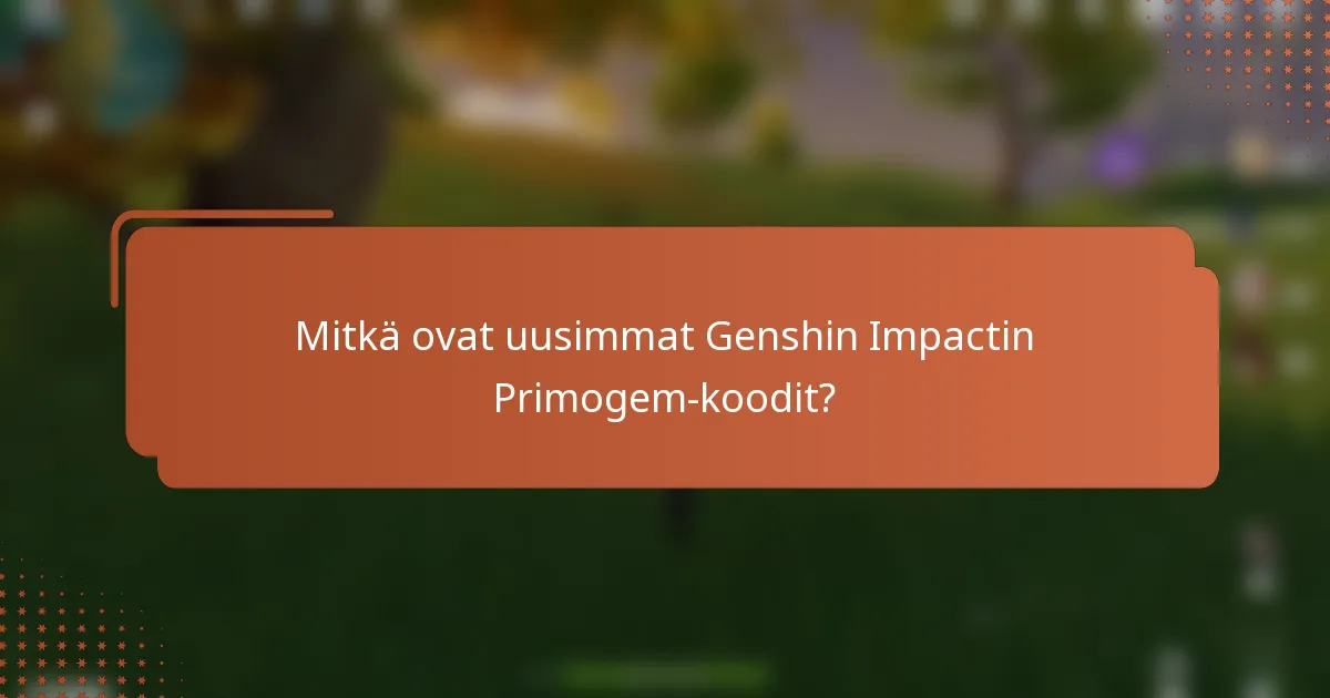 Mitkä ovat uusimmat Genshin Impactin Primogem-koodit?