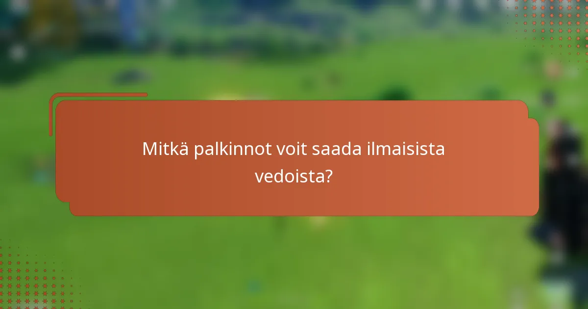 Mitkä palkinnot voit saada ilmaisista vedoista?