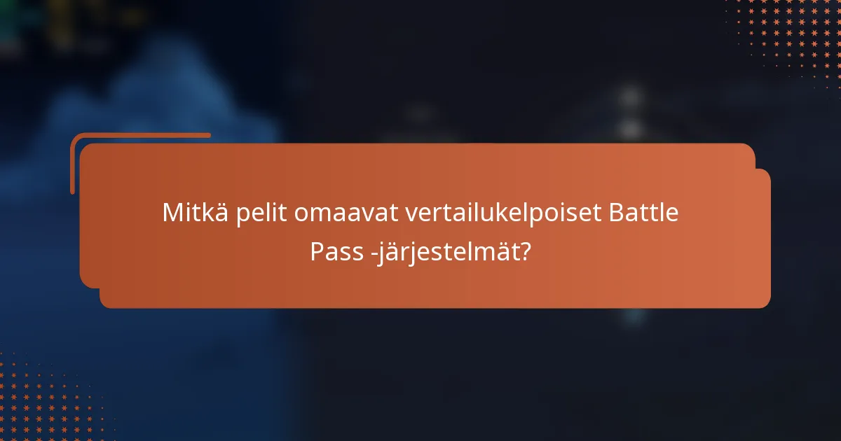 Mitkä pelit omaavat vertailukelpoiset Battle Pass -järjestelmät?