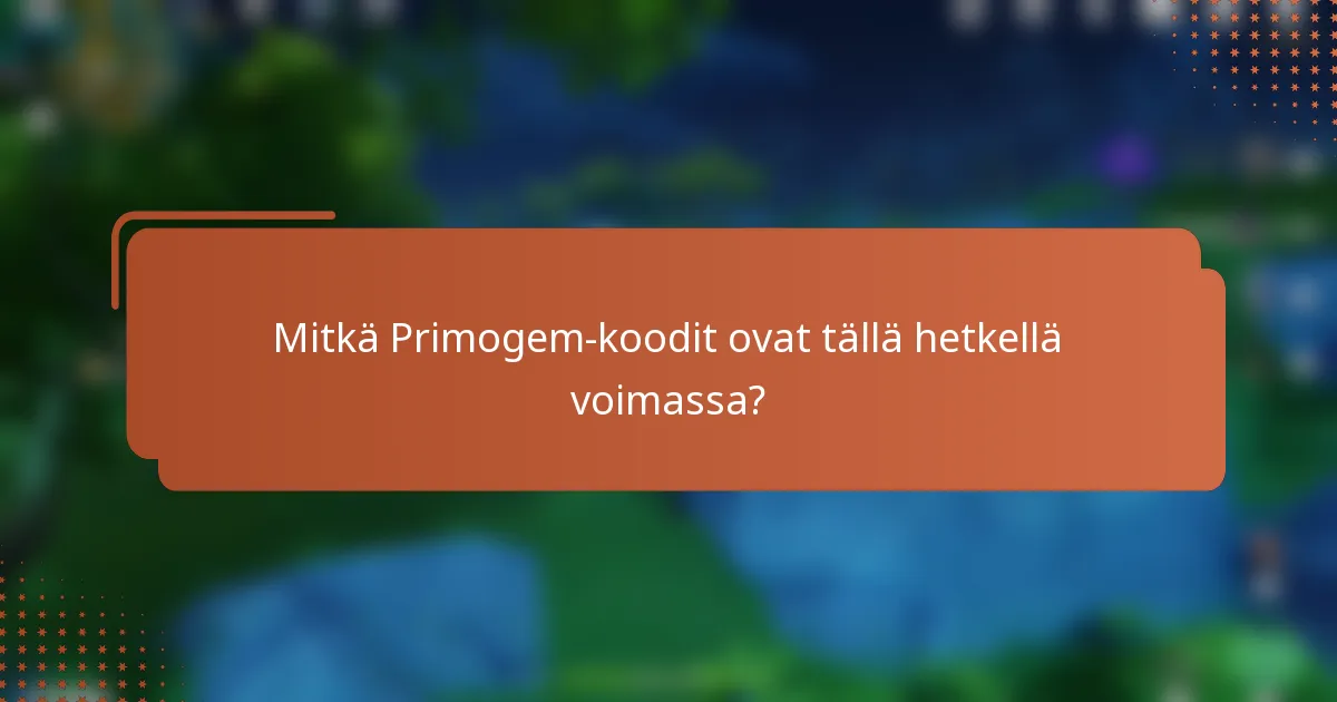 Mitkä Primogem-koodit ovat tällä hetkellä voimassa?