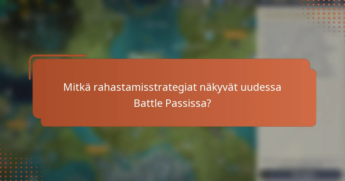 Mitkä rahastamisstrategiat näkyvät uudessa Battle Passissa?