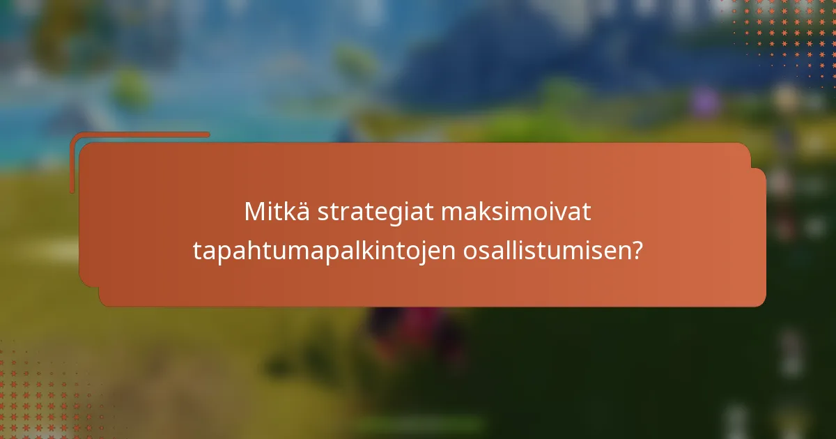 Mitkä strategiat maksimoivat tapahtumapalkintojen osallistumisen?