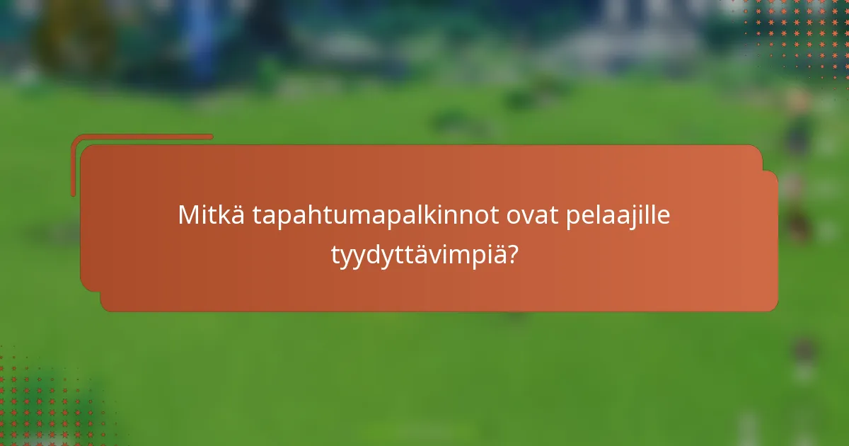 Mitkä tapahtumapalkinnot ovat pelaajille tyydyttävimpiä?