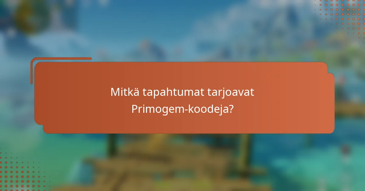 Mitkä tapahtumat tarjoavat Primogem-koodeja?